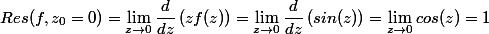 Res(f,z_0=0)=\lim_{z\to 0}\dfrac{d}{dz}\left( zf(z)\right)=\lim_{z\to 0}\dfrac{d}{dz}\left(sin (z) \right)=\lim_{z\to 0} cos(z)=1